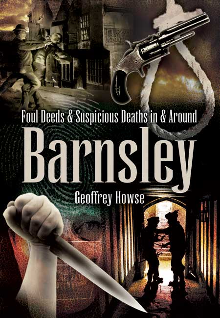 Foul Deeds & Suspicious Deaths in & around Barnsley