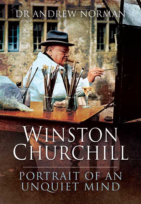 Winston Churchill: Portrait of an Unquiet Mind