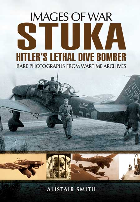 Stuka: Hitler's Lethal Dive Bomber