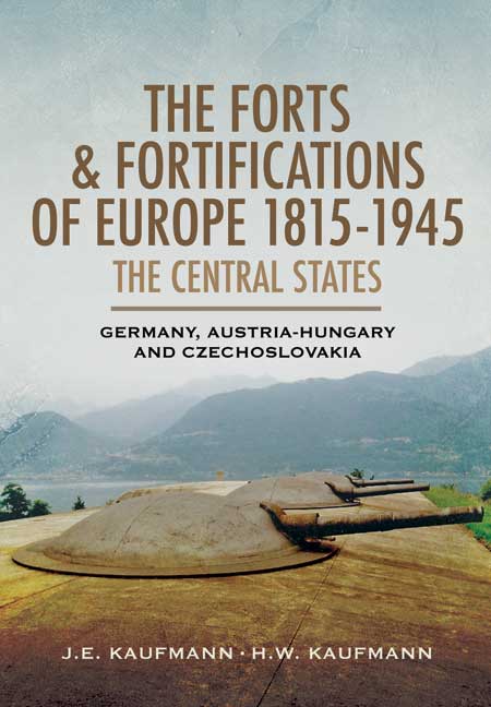 The Forts and Fortifications of Europe 1815-1945: The Central States