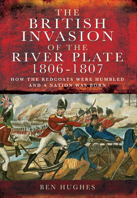 The British Invasion of the River Plate 1806-1807