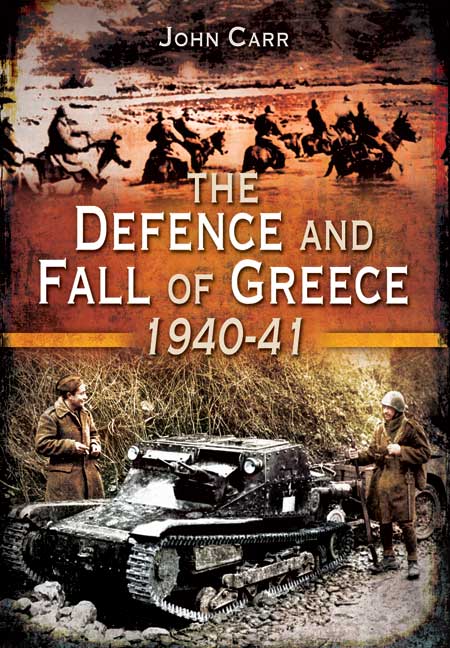 The Defence and Fall of Greece 1940-1941