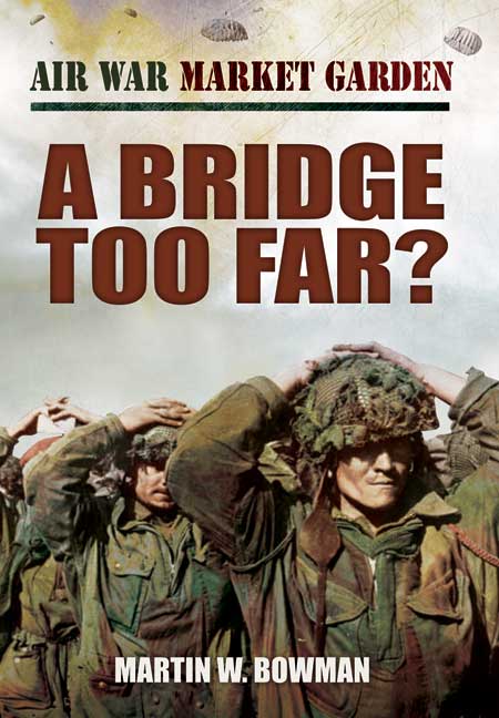 Air War Market Garden: A Bridge Too Far