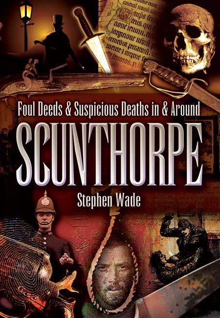 Foul Deeds and Suspicious Deaths in and around Scunthorpe