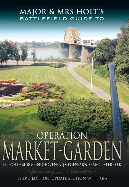 Major And Mrs Holt's Battlefield Guide To Operation Market Garden