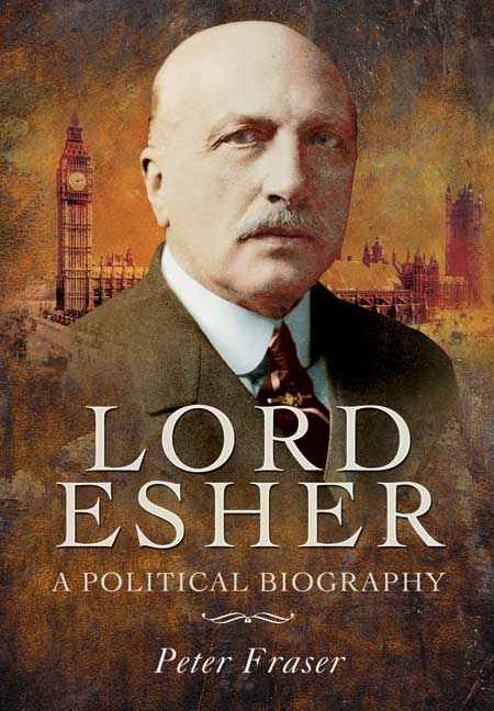 Lord Esher – A Political Biography