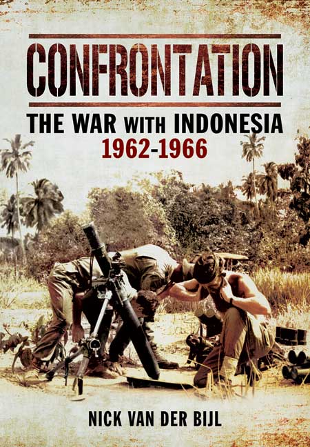 Confrontation The War with Indonesia 1962 – 1966