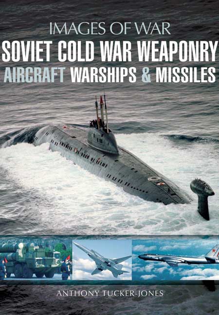 Soviet Cold War Weaponry: Aircraft, Warships and Missiles