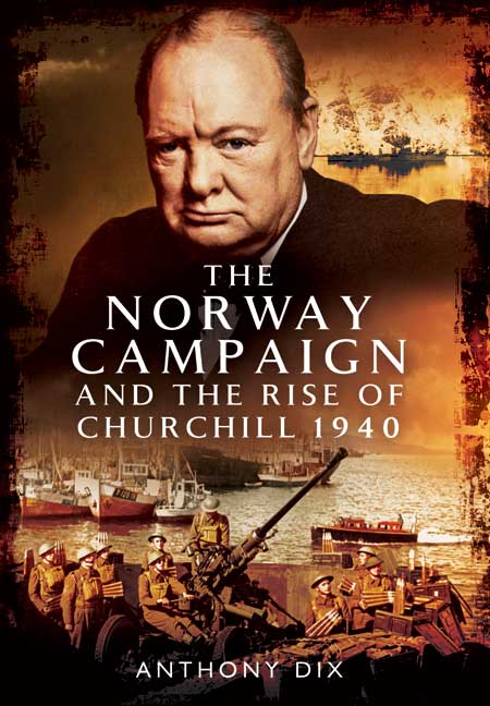 The Norway Campaign and the Rise of Churchill 1940