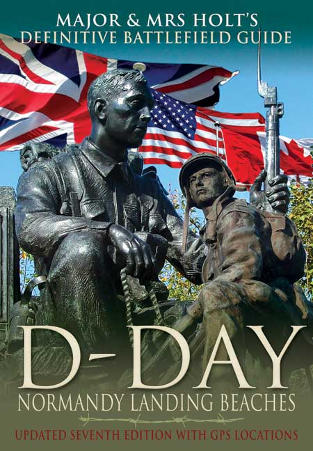Major and Mrs Holt's Definitive Battlefield Guide to the D-Day Normandy Landing Beaches