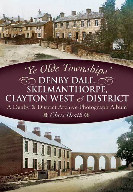 Ye Olde Townships - Denby Dale, Skelmanthorpe, Clayton West & District