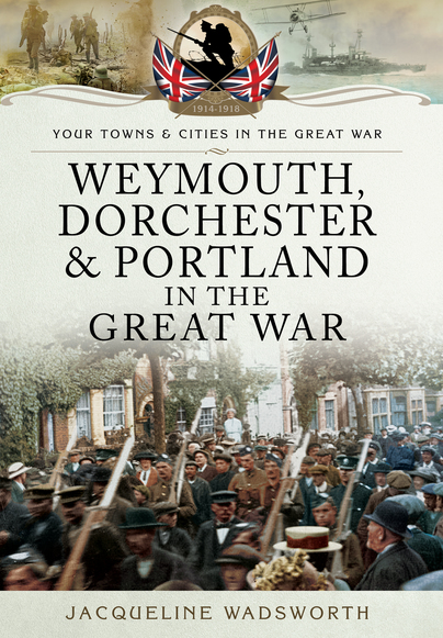 Weymouth, Dorchester & Portland in the Great War