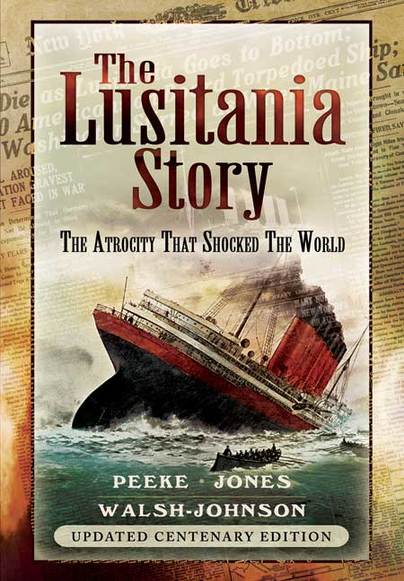 The Lusitania Story: The Atrocity that Shook the World