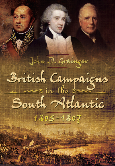 British Campaigns in the South Atlantic 1805-1807