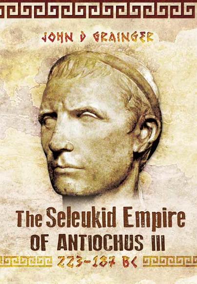 The Seleukid Empire of Antiochus III (223-187 BC)