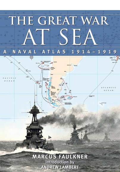 The Great War at Sea: A Naval Atlas 1914-1919