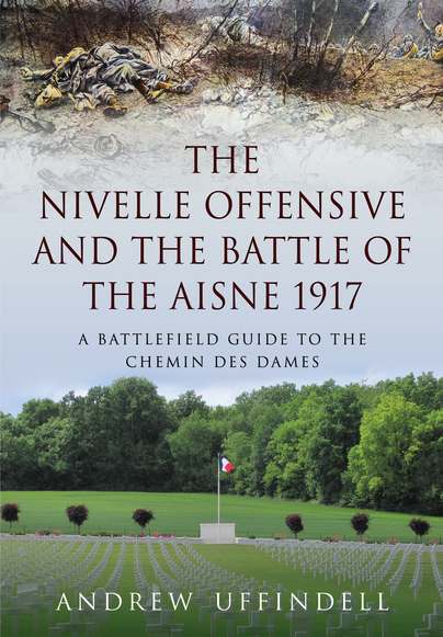 The Nivelle Offensive and the Battle of the Aisne 1917