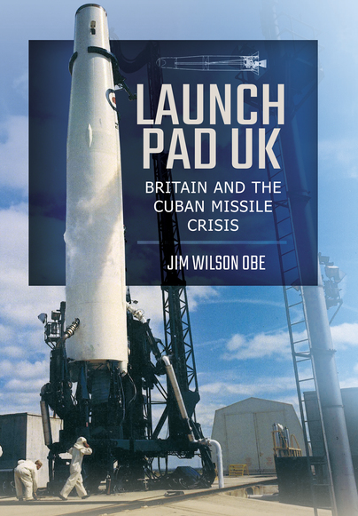 Launch Pad UK: Britain and the Cuban Missile Crisis