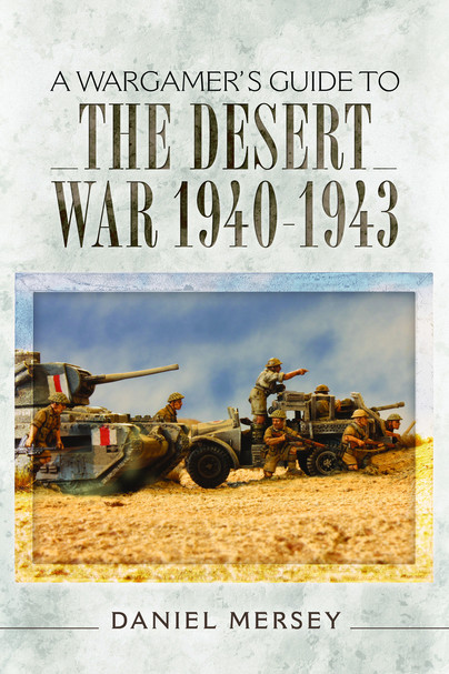 A Wargamer's Guide to The Desert War 1940 - 1943