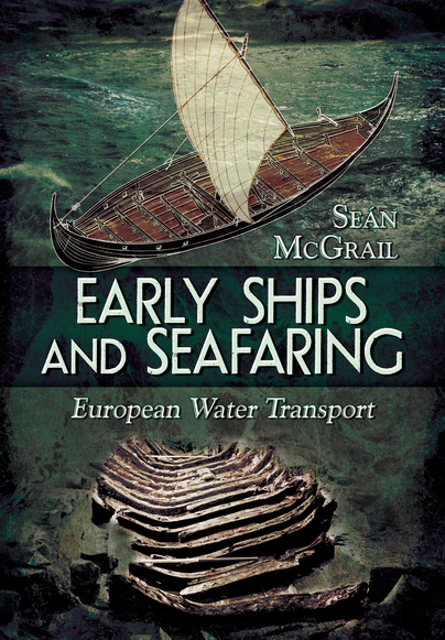 Early Ships and Seafaring: European Water Transport