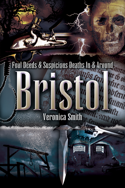 Foul Deeds and Suspicious Deaths In and Around Bristol