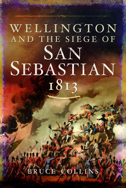 Wellington and the Siege of San Sebastian, 1813