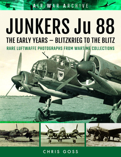 JUNKERS Ju 88: The Early Years – Blitzkrieg to the Blitz