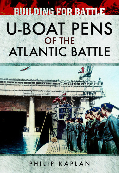 Building for Battle: U-Boat Pens of the Atlantic Battle