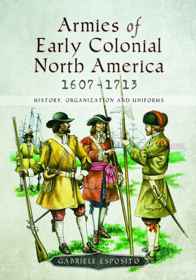 Armies of Early Colonial North America 1607–1713