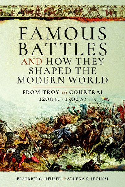 Famous Battles and How They Shaped the Modern World c.1200 BCE – 1302 CE