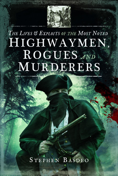 The Lives and Exploits of the Most Noted Highwaymen, Rogues and Murderers