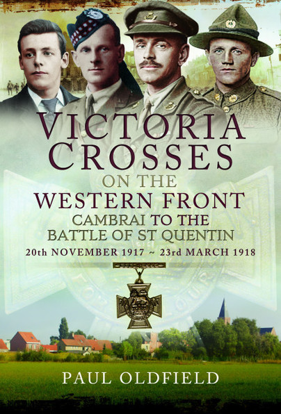 Victoria Crosses on the Western Front – Cambrai to the Battle of St Quentin