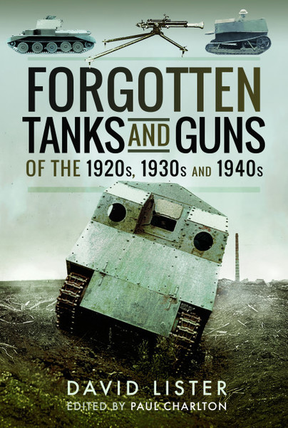 Forgotten Tanks and Guns of the 1920s, 1930s, and 1940s