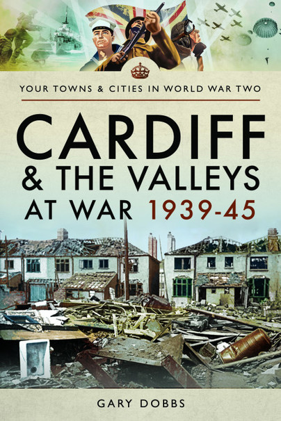 Cardiff and the Valleys at War 1939–45