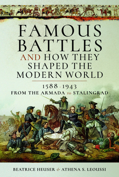 Famous Battles and How They Shaped the Modern World 1588–1943