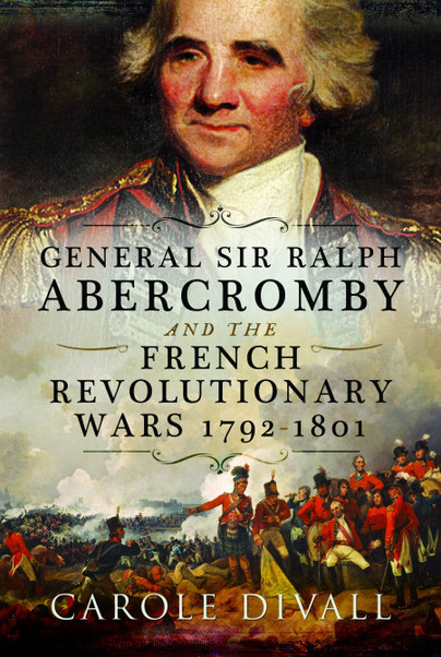General Sir Ralph Abercromby and the French Revolutionary Wars 1792–1801