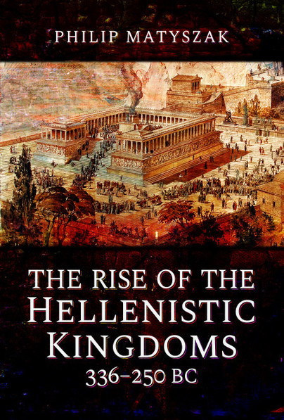 The Rise of the Hellenistic Kingdoms 336–250 BC