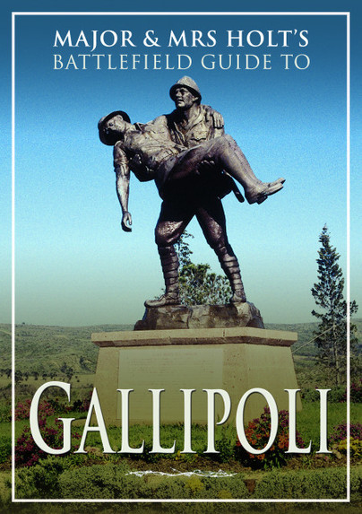 Major And Mrs Holt's Battlefield Guide To Gallipoli