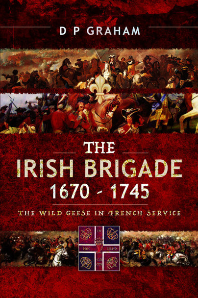 The Irish Brigade, 1670–1745