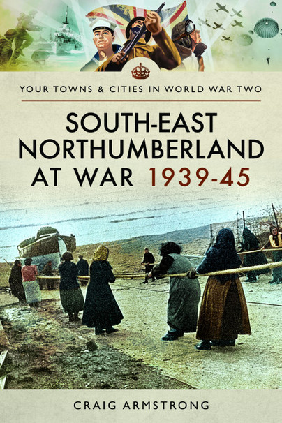 South East Northumberland at War 1939–45