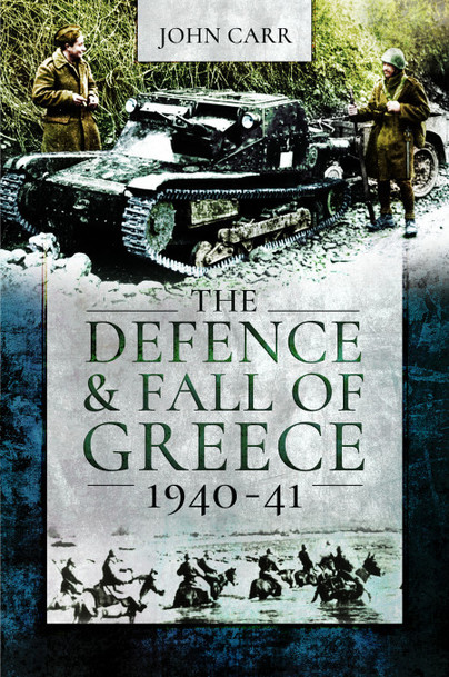 The Defence and Fall of Greece 1940-1941