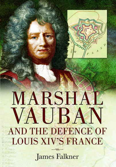 Marshal Vauban and the Defence of Louis XIV's France
