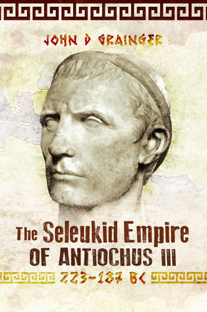 The Seleukid Empire of Antiochus III (223-187 BC)