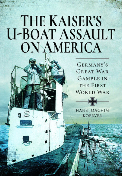 The Kaiser's U-Boat Assault on America