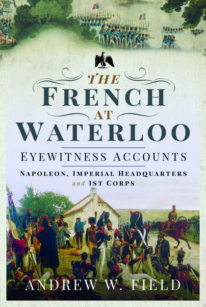 The French at Waterloo: Eyewitness Accounts