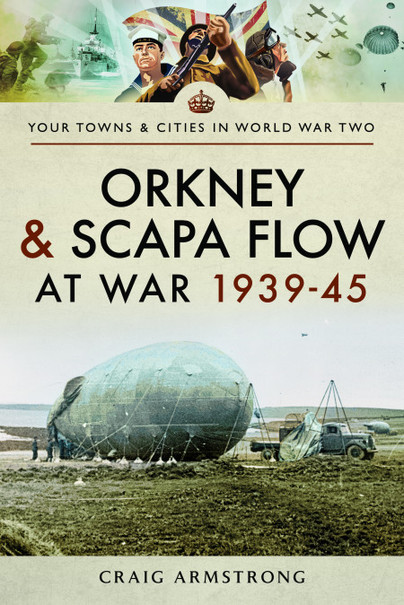 Orkney and Scapa Flow at War 1939–45