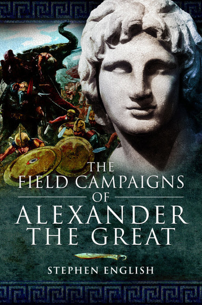 The Field Campaigns of Alexander the Great