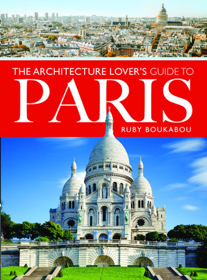 The Architecture Lover's Guide to Paris