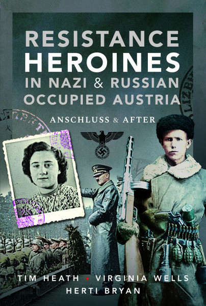 Resistance Heroines in Nazi- and Russian-Occupied Austria