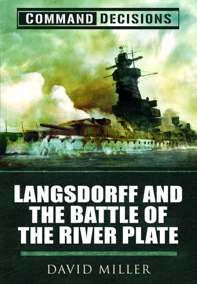 Command Decisions: Langsdorff and the Battle of the River Plate